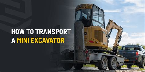 transporting a mini excavator|mini excavator tips and tricks.